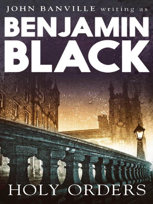 Title details for Holy Orders by Benjamin Black - Available